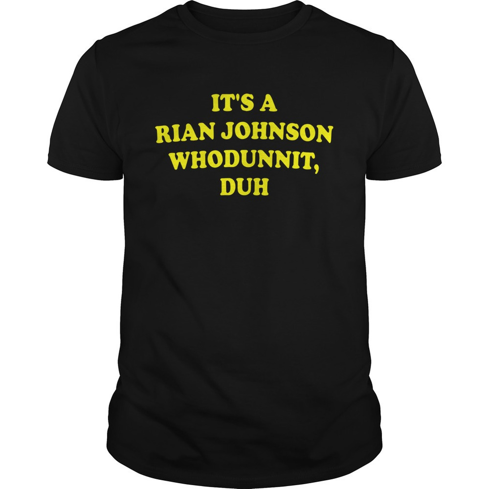 Its A Rian Johnson Whodunnit Duh Shirt